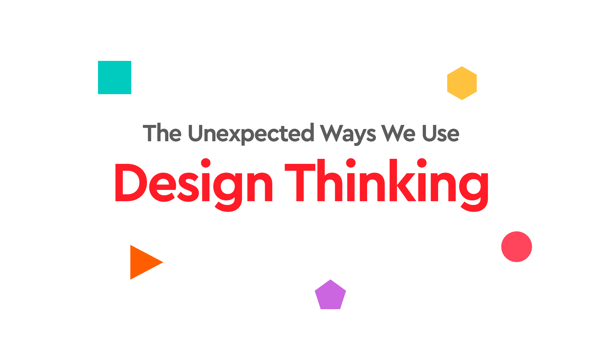 The Unexpected Ways We Use Design Thinking