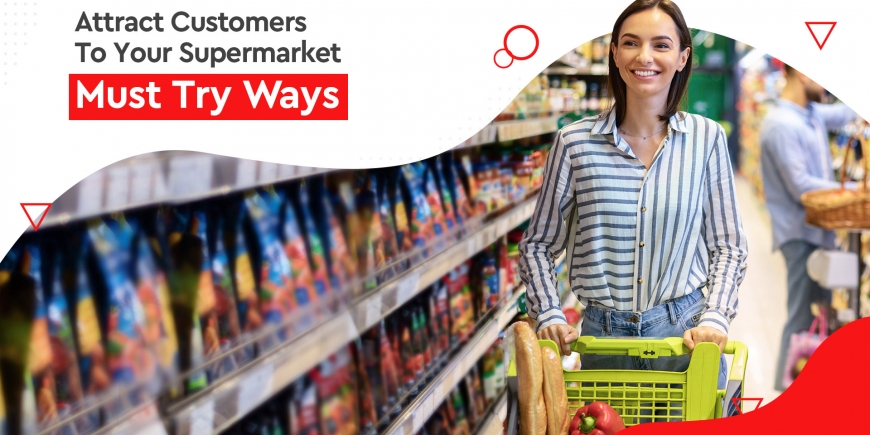 Attract Customers To Your Supermarket – Must Try Ways