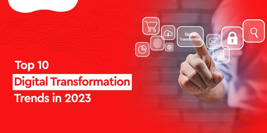 Top 10 Digital Transformation Trends in 2023