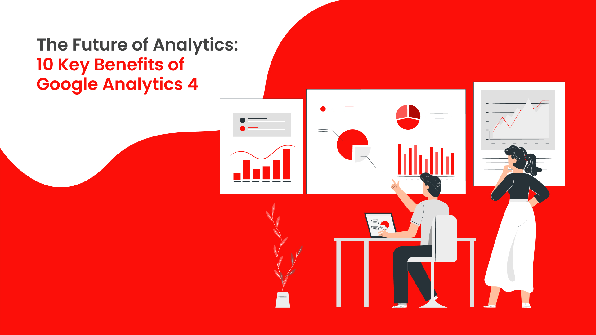 The Future of Analytics: 10 Key Benefits of Google Analytics 4
